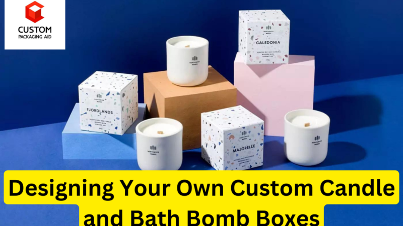 Designing Your Own Custom Candle and Bath Bomb Boxes