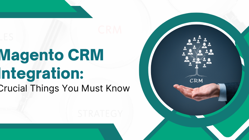 Magento CRM Integration: Crucial Things You Must Know