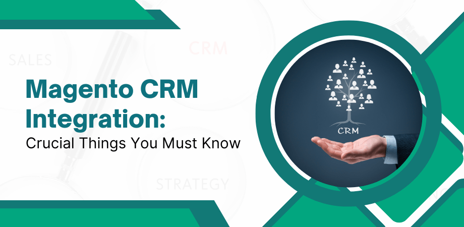 Magento CRM Integration: Crucial Things You Must Know