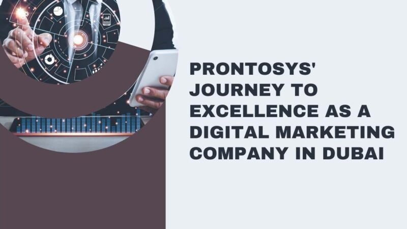 Prontosys’ Journey to Excellence as a Digital Marketing Company in Dubai