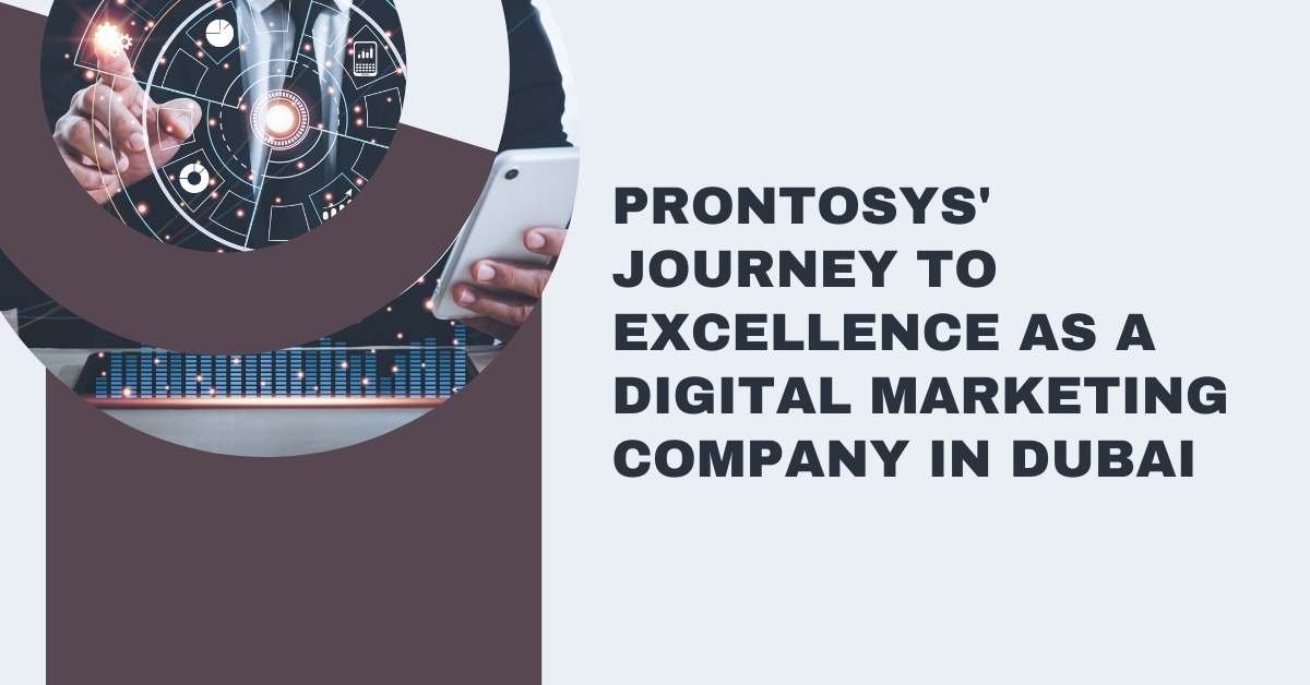 Prontosys’ Journey to Excellence as a Digital Marketing Company in Dubai