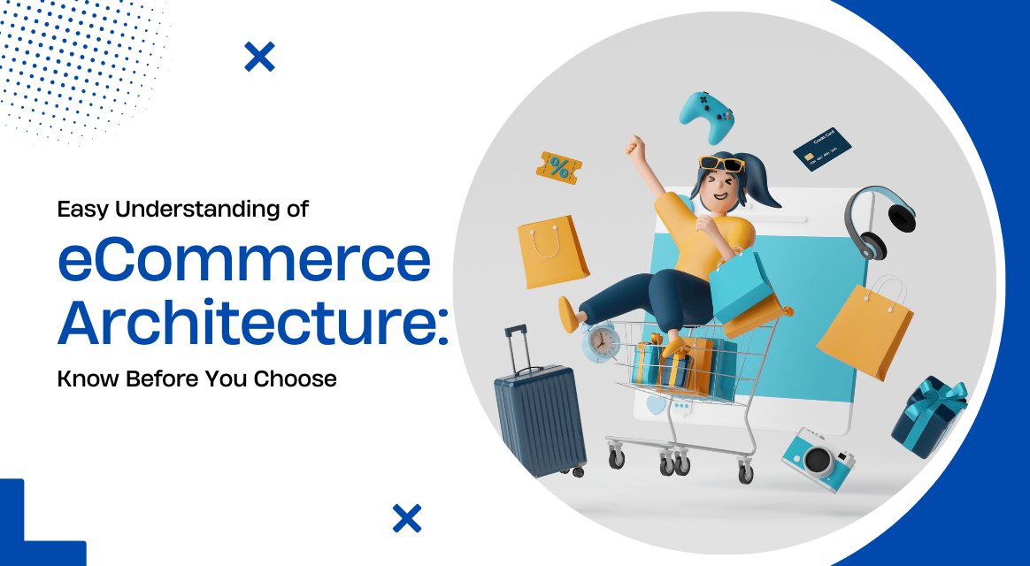 Easy Understanding of eCommerce Architecture: Know Before You Choose