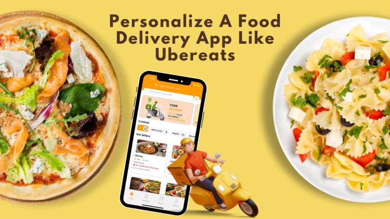 How to Personalize A Food Delivery App Like Ubereats