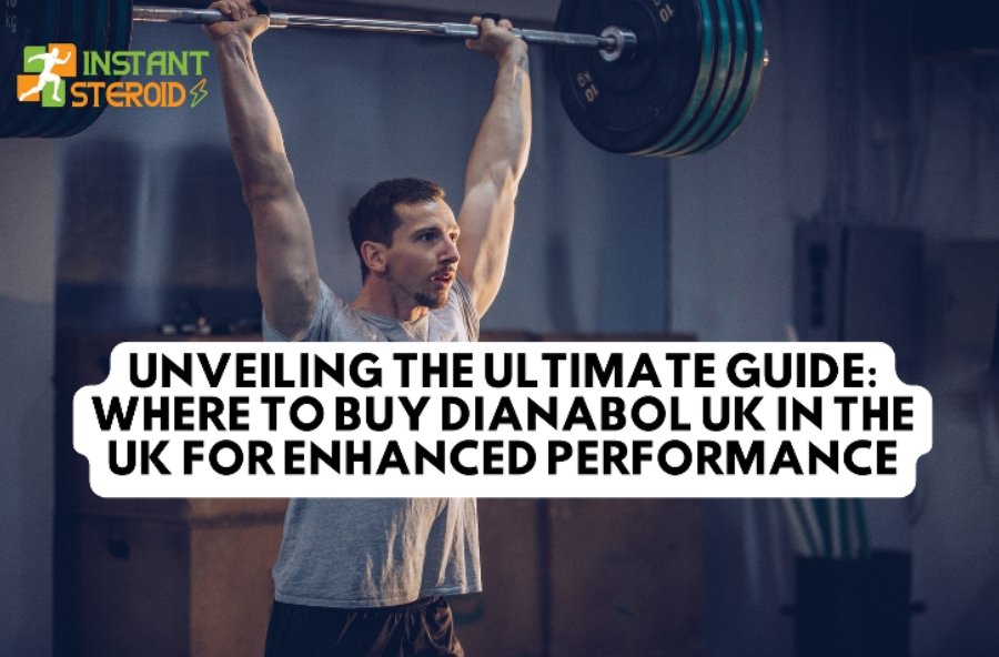 UNVEILING THE ULTIMATE GUIDE: WHERE TO BUY DIANABOL UK IN THE UK FOR ENHANCED PERFORMANCE